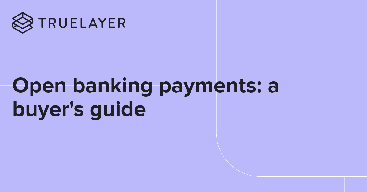 Open banking payments: a buyer's guide | TrueLayer