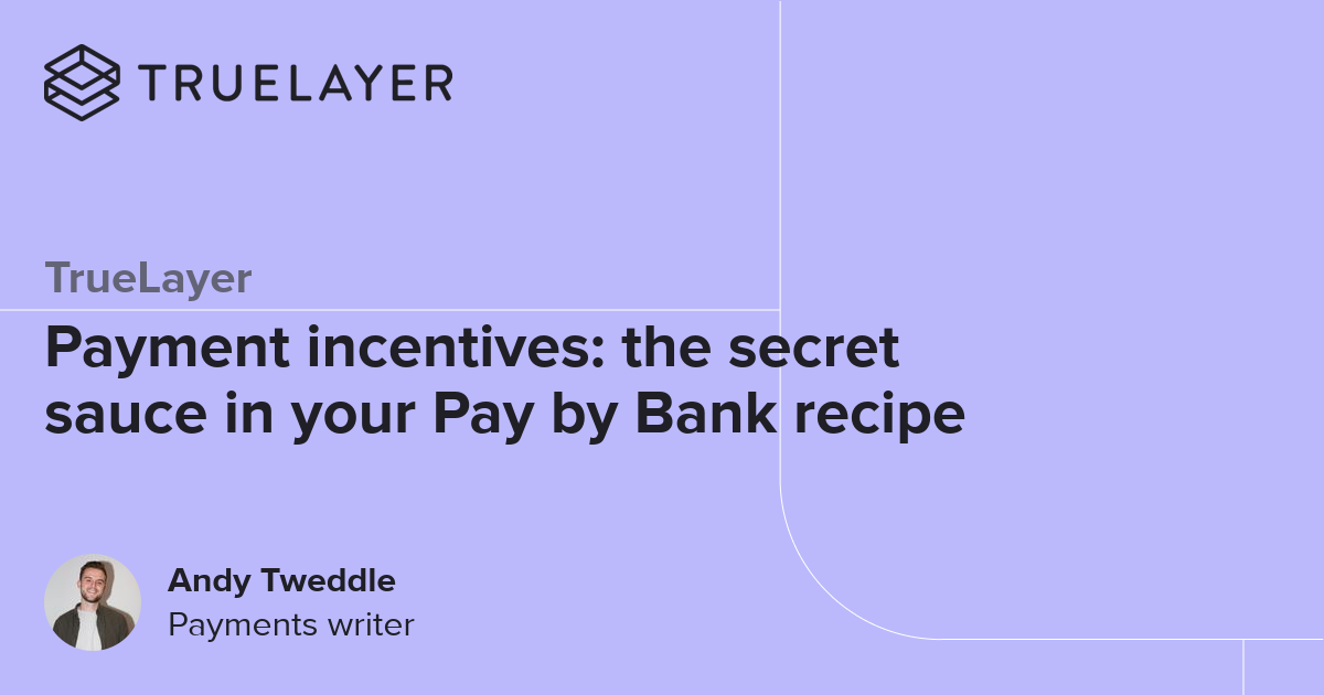 TrueLayer: Payment incentives: the secret sauce in your Pay by Bank recipe