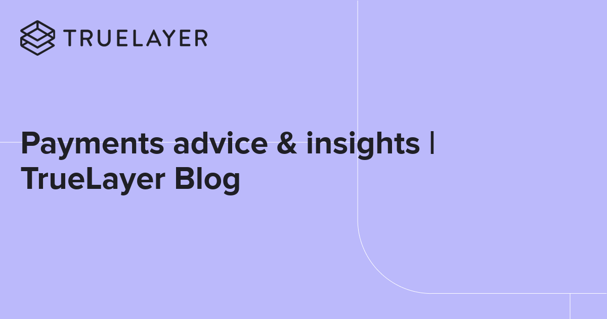 Payments advice & insights | TrueLayer Blog