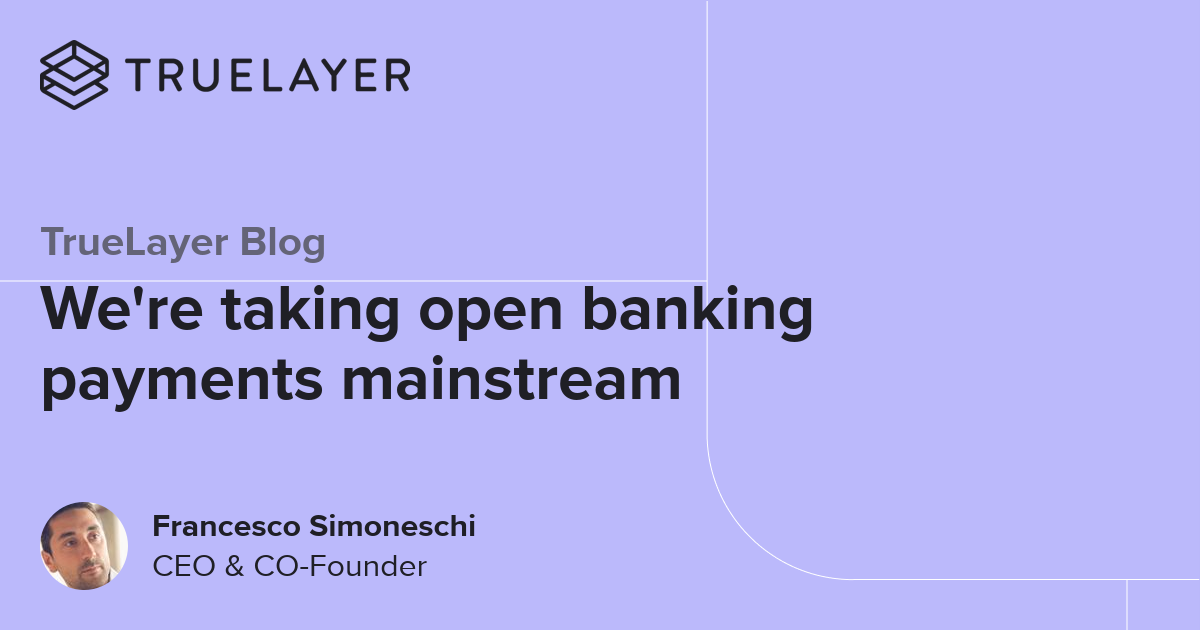 TrueLayer Blog: We're taking open banking payments mainstream