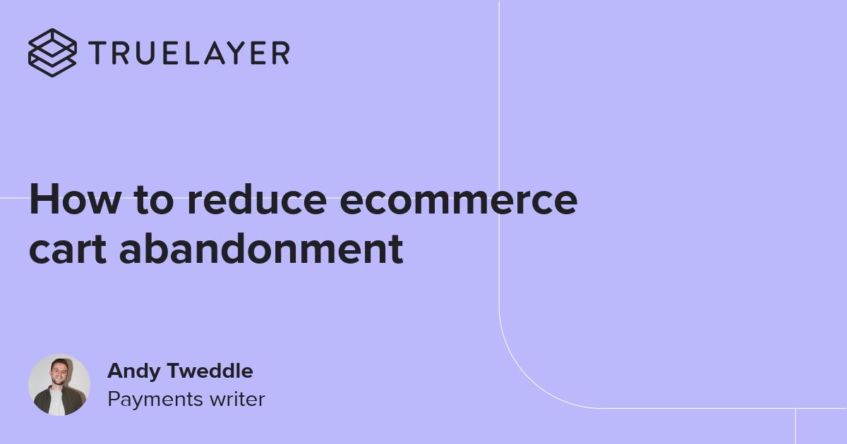 How to reduce ecommerce cart abandonment | TrueLayer