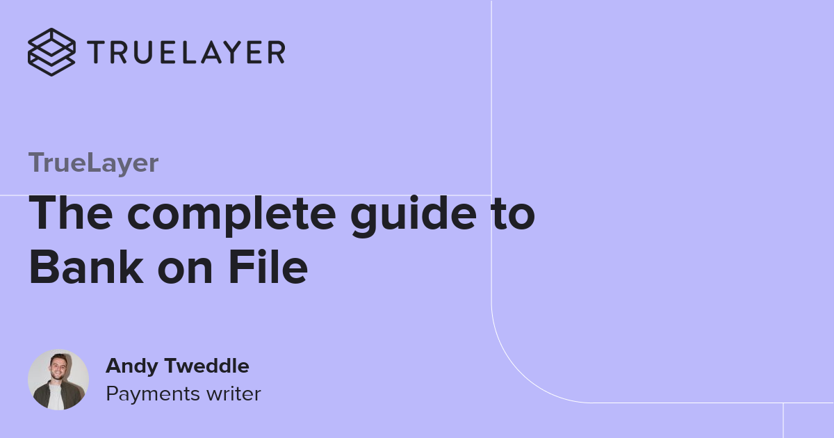 TrueLayer: The complete guide to Bank on File